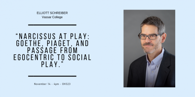 Guest lecture, Nov 14: Elliott Schreiber: “Narcissus at Play: Goethe, Piaget, and Passage from Egocentric to Social Play.”